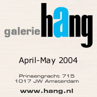 Opening exhibition at Hang Gallery Amsterdam 2004